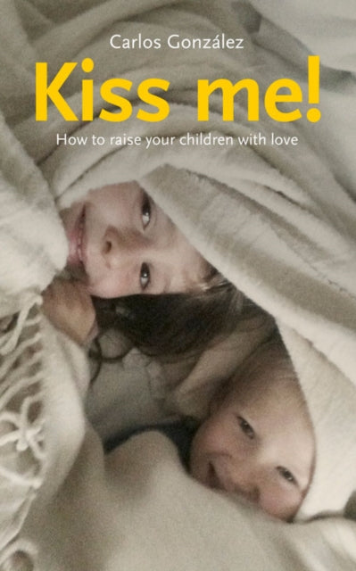 Kiss Me!: How to Raise Your Children with Love (Was €12.00, Now €5)