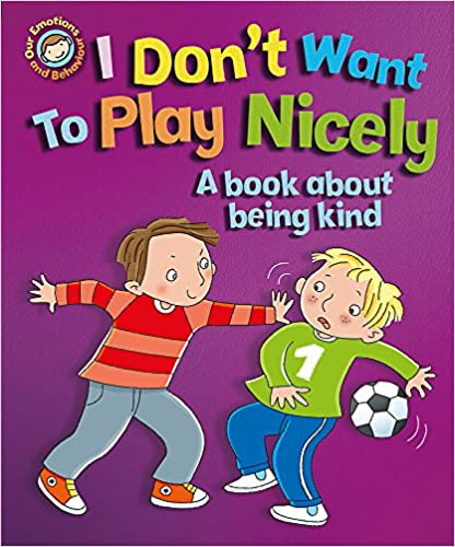 Our Emotions and Behaviour: I Don't Want to Play Nicely: A book about being kind (Was €10.35 Now €3.50)