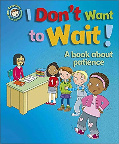 Our Emotions and Behaviour: I Don't Want to Wait!: A book about patience (Was €10.35 Now €3.50)