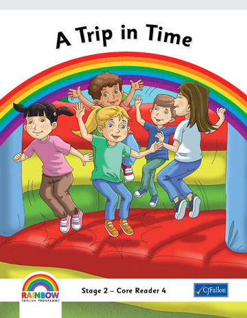 A Trip in Time Rainbow Stage 2 - 2nd Class Core Reader 4