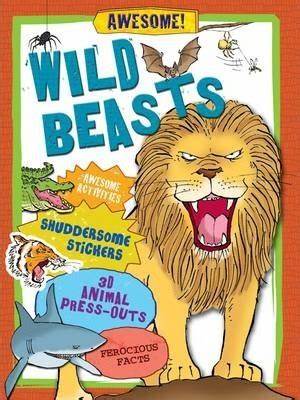 Wild Beasts: Awesome Activities, Shuddersome Stickers, Monstrous Press-outs, Ferocious Facts (Was €6.10 Now €3.50)
